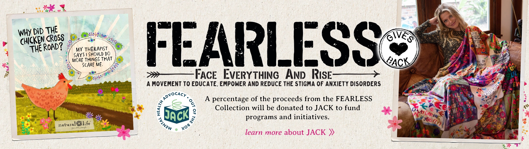 A banner about "FEARLESS: Face Everything And Rise, a movement to educate, empower and reduce the stigma of anxiety disorders. A percentage of the proceeds from the FEARLESS Collection will be donated to JACK to fund programs and initiatives. Learn more about JACK"